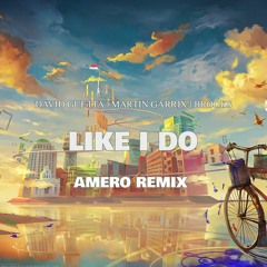 David Guetta, Martin Garrix, Brooks - Like I Do (Amero Remix)