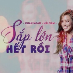| OFFICIAL AUDIO | Sắp Lớn Hết Rồi - Phan Ngân ft Hải Sâm | Sing My Song 2018