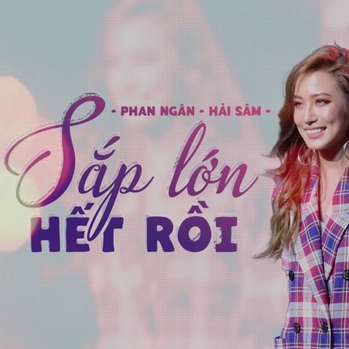 | OFFICIAL AUDIO | Sắp Lớn Hết Rồi - Phan Ngân ft Hải Sâm | Sing My Song 2018