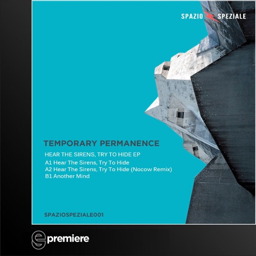 Premiere: Temporary Permanence - Hear The Sirens Try To Hide - Spazio Speziale