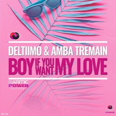 Deltiimo & Amba Tremain - Boy If You Want My Love (Original Mix)
