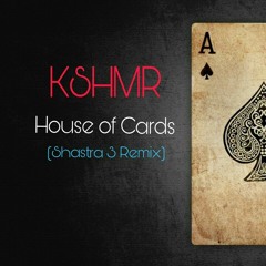 KSHMR - House Of Cards (Shastra 3 Remix)