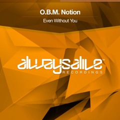O.B.M. Notion - Even Without You [OUT NOW]