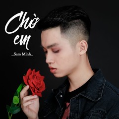 CHỜ EM (OFFICAL) - SAM MINH