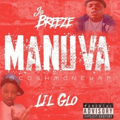 "Like How i Manuva" Jo Breeze Ft Lil Glo @CashMoneyAp