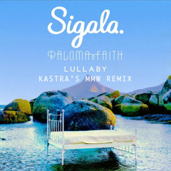Sigala ft. Paloma Faith - Lullaby (Kastra's "MMW" Remix)