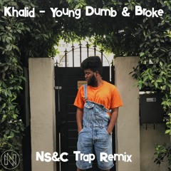 Khalid - Young Dumb & Broke (NS&C Trap Remix)