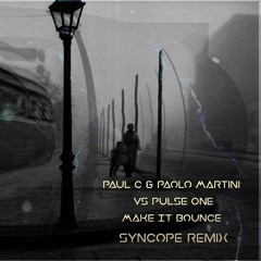 Paul C & Paolo Martini Vs Pulse One - Make It Bounce (Syncope Remix)