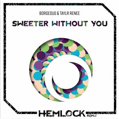 Borgeous & Taylr Renee - Sweeter Without You (Hemlock Remix)