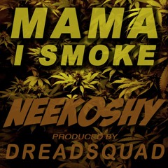 NEEKOSHY - Mama I Smoke (prod by #Dreadsquad)