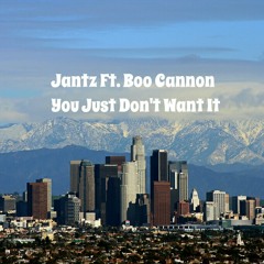 Jantz Ft. Boo Cannon - You Just Don't Want It