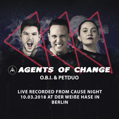 Agents Of Change @ Cause Night 10.03.2018