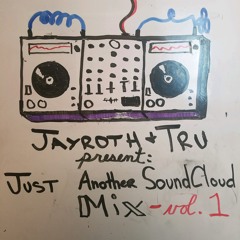 Tru & JAYROTH PRESENT: Just Another SoundCloud Mix Vol. 1