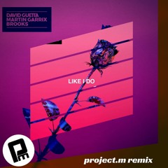 David Guetta, Martin Garrix & Brooks - Like I Do ( Project.m Remix )