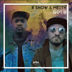 B Show & Meith - Got U (Original Mix)Out Now