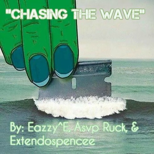 Chasing The Wave Ft. Eazzy^E & Asvp Ruck