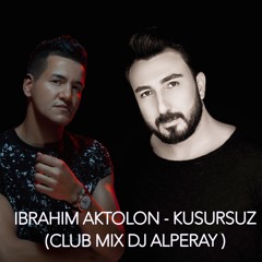 Ibrahim Aktolon - Kusursuz  ( Dj AlperAy Club Mix )