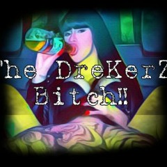 The DreKerZ Bitch!!!
