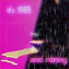 it's 1985 and raining