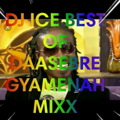 DJ ICE BEST OF DAASEBRE GYAMENAH MIX