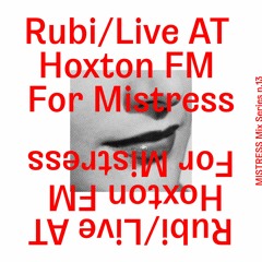 Mistress Mix Series n.13 - Rubi / Live At Hoxton FM For Mistress