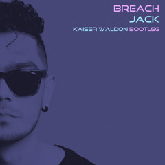 Breach - Jack (Kaiser Waldon Bootleg)