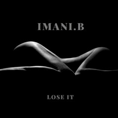 Imani.B - Lose It