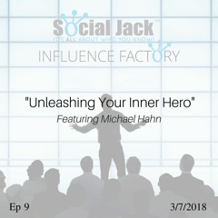Ep 9 | Michael Hahn - "Unleashing Your Inner Hero" | Influence Factory