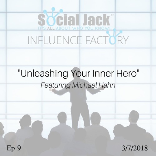 Ep 9 | Michael Hahn - "Unleashing Your Inner Hero" | Influence Factory
