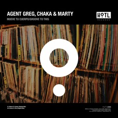 Agent Greg, Chaka & Marty - Groove To This