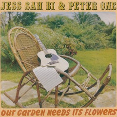 Jess Sah Bi & Peter One — Our Garden Needs Its Flowers