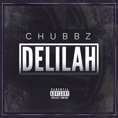 Chubbz- “Delilah”