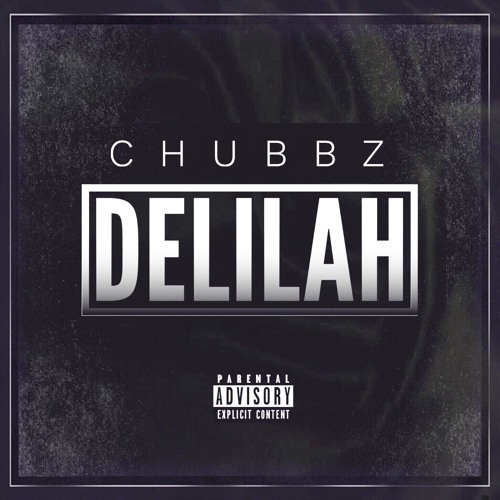 Chubbz- “Delilah”
