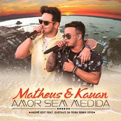Matheus e Kauan - Amor Sem Medida (Andrë Edit feat. Gustavo Da Rosa Remix 2018)
