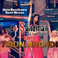 Kaun Nachdi (dj Sandman Remix) | Guru Randhawa | Neeti Mohan | Sonu Ke Titu Ki Sweety