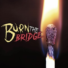 Burn The Bridge