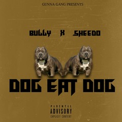 Sheedo x Bully - Dog Eat Dog