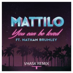 Mattilo - You Can Be Loved Feat. Nathan Brumley (Vhask Remix)