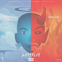 Trey Friday - Whatever Ft. Yung Top