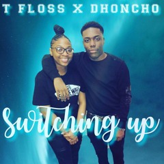 Dhoncho X T Floss - Switching Up