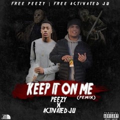 Peezy Ft. Activated Ju - Keep it on me (Remix)