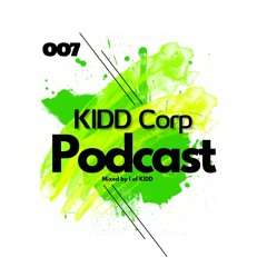 KIDD Corp Podcast 007 - Mixed By I of KIDD