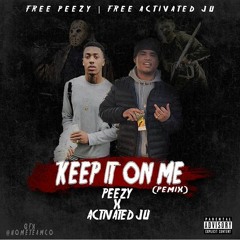 Peezy - Keep It On Me (Remix) Ft Activated Ju