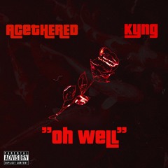 Oh Well ft.Kyng [prod.byGuilliermo]