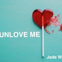 Unlove Me