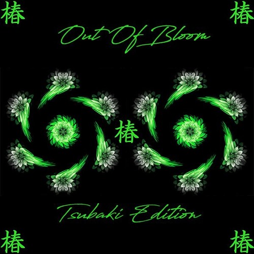 Out Of Bloom : Tsubaki Edition