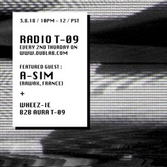Radio T-09 (03.08.18)w/ A-Sim & Wheezie B2B Aura T-09