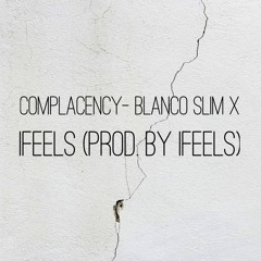 iFeels x Blanco Slim (prod by iFeels) Complacency