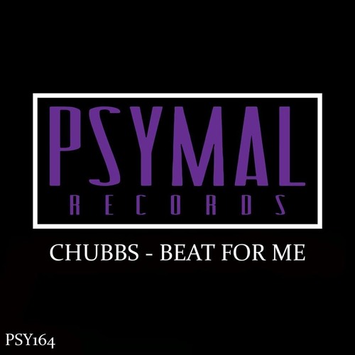 Beat For Me - Chubbs (Original Mix) *PSYMAL RECORDS*