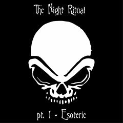 The Night Ritual pt. 1 - Esoteric